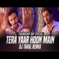 Tera Yaar Hoon Main (remix) Dj Taral (friendship Day Special)
