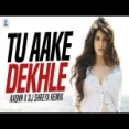 Tu Aake Dekhle (remix) Dj Axonn X Dj Shreya