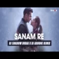 Sanam Re (remix) Dj Shadow Dubai X Dj Aroone