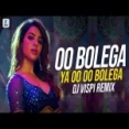 Oo Bolega Ya Oo Oo Bolega (remix) Dj Vispi