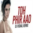 Toh Phir Aao (remix) Dj Vishal