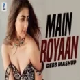 Main Royaan (mashup) Debb X Yasser Desai