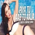 Piya Tu Aab To Aaja (remix) Dj Shreya X Sarfraz