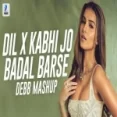 Dil X Kabhi Jo Badal Barse (mashup) Debb