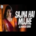 Sajna Hai Mujhe (remix) Dj Manish