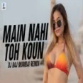 Main Nahi Toh Koun (remix) Dj Raj Mumbai