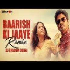 Baarish Ki Jaaye (remix) Dj Shadow Dubai