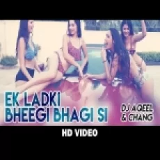 Ek Ladki Bheegi Bhaagi Si (party Mix) Aqeel Ali