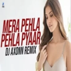 Mera Pehla Pehla Pyaar Hai Yeh (remix) Dj Axonn