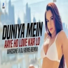 Duniya Mein Aaye Ho Love Kar Lo (remix) Whosane X Dj Reme