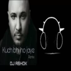 Kuch Bhi Ho Jaye Yaara Mujhe Tu Pyar Na Karna (dj Remix)