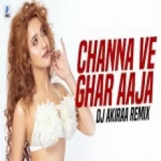 Channa Ve Ghar Aaja Ve (remix) Dj Akiraa