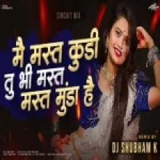 Main Mast Kudi Tu Bhi Mast Mast Munda Hai (circuit Remix)(audioin)