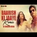 Baarish Ki Jaaye (remix) Dj Shadow Dubai