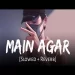 Main Agar (slowed-reverb) Atif Aslam