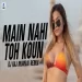 Main Nahi Toh Koun (remix) Dj Raj Mumbai
