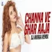 Channa Ve Ghar Aaja Ve (remix) Dj Akiraa