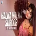 Halka Halka Suroor (remix) Dj Tripty Dubai