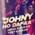 Johny Ho Dafaa - Neha Kakkar Tony Kakkar