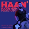 Haan Haan Hum Peete Hain - Millind Gaba