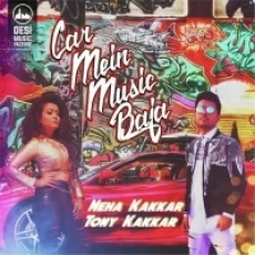 Car Mein Music Baja - Neha Kakkar