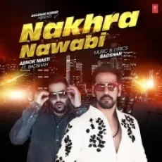 Nakhra Nawabi - Badshah