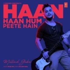 Haan Haan Hum Peete Hain - Millind Gaba