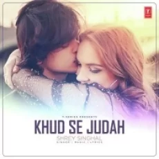 Khud Se Judah - Shrey Singhal