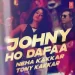 Johny Ho Dafaa - Neha Kakkar Tony Kakkar