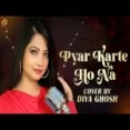 Pyaar Karte Ho Na (femail Varsion) Cover - Diya Ghosh