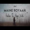 Maine Royaan X Kahin To Hogi Woh - Jalraj