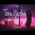 Tera Nasha X Tere Naino Mein - Jalraj