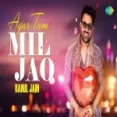 Agar Tum Mil Jao (cover) - Rahul Jain