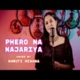 Phero Na Najariya (cover) By Shruti Mishra