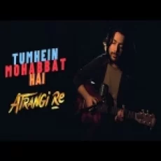 Tumhein Mohabbat Hai - Atrangi Re (cover) By Siddharth Slathia