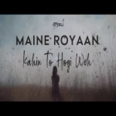 Maine Royaan X Kahin To Hogi Woh - Jalraj