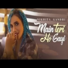Main Teri Ho Gayi (new Cover) - Nikhita Gandhi