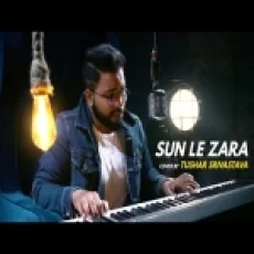 Sun Le Zara (cover) - Tushar Srivastava