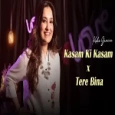 Kasam Ki Kasam X Tere Bina (unplugged) - Kuhu Gracia