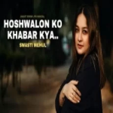Hoshwalon Ko Khabar Kya - Swasti Mehul
