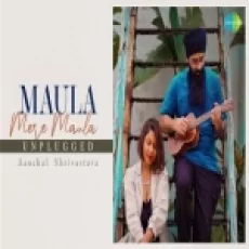 Maula Mere Maula (unplugged) - Aanchal Shrivastava