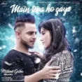 Main Tera Ho Gaya - Millind Gaba