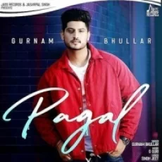 Pagal - Gurnam Bhullar