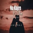 Na Kajre Ki Dhar (reprise) - Jalraj Ringtone
