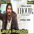 1 Hour (dhol Remix) Korala Maan X Lahoria Production