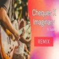 Cheques X Imaginary - Ft Subh (remix)