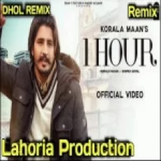 1 Hour (dhol Remix) Korala Maan X Lahoria Production